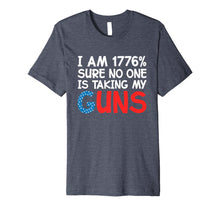 Ladda upp bild till gallerivisning, I Am 1776 Percent Sure No One is Taking My Guns Premium T-Shirt 995780
