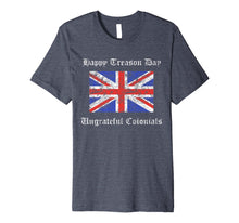 Ladda upp bild till gallerivisning, Happy Treason Day Ungrateful Colonials British Flag Gift Premium T-Shirt 802220
