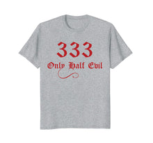 Ladda upp bild till gallerivisning, Funny shirts V-neck Tank top Hoodie sweatshirt usa uk au ca gifts for 333 Only Half Evil T-Shirt 4499394
