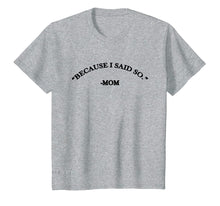 Ladda upp bild till gallerivisning, Funny shirts V-neck Tank top Hoodie sweatshirt usa uk au ca gifts for Because I Said So Mom T-Shirt 4085424
