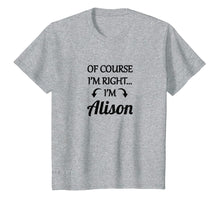 Ladda upp bild till gallerivisning, Funny shirts V-neck Tank top Hoodie sweatshirt usa uk au ca gifts for of Course I'm Right - I'm Alison TShirt | Funny Name Gift 3075843
