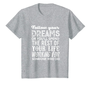Funny shirts V-neck Tank top Hoodie sweatshirt usa uk au ca gifts for Graduation 2019 Gifts For Her Him Follow Your Dreams T Shirt 2698016