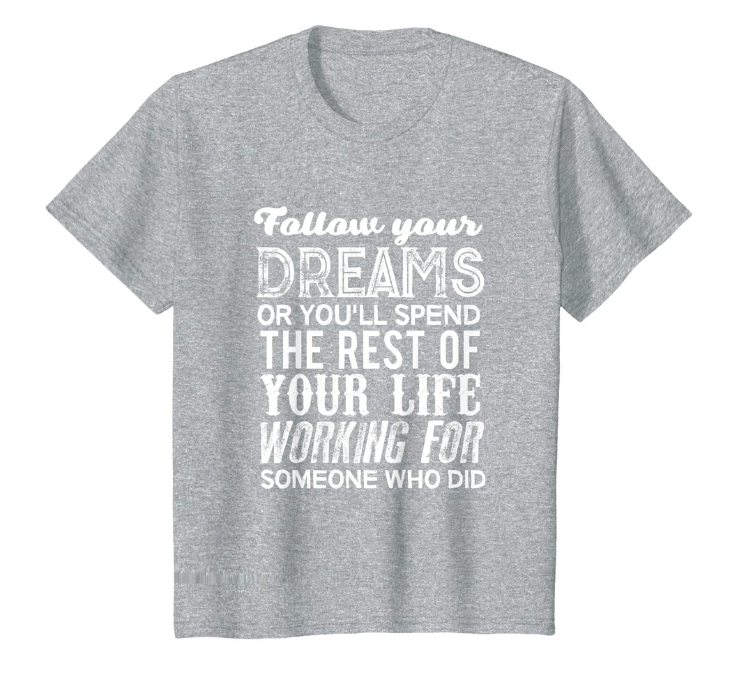 Funny shirts V-neck Tank top Hoodie sweatshirt usa uk au ca gifts for Graduation 2019 Gifts For Her Him Follow Your Dreams T Shirt 2698016