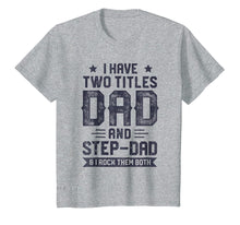 Ladda upp bild till gallerivisning, Funny shirts V-neck Tank top Hoodie sweatshirt usa uk au ca gifts for I Have Two Titles Dad And Step-Dad T shirt Fathers Day Gifts 2244071
