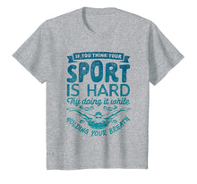 Ladda upp bild till gallerivisning, Funny shirts V-neck Tank top Hoodie sweatshirt usa uk au ca gifts for If You Think Your Sport is Hard T shirt Swimming Swimmers 2225486
