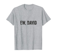 Ladda upp bild till gallerivisning, Ew David Pop Culture Trending Gifts For Men And Women TShirt347699

