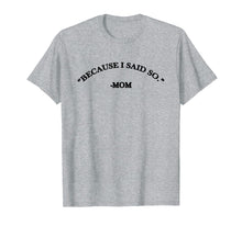 Ladda upp bild till gallerivisning, Funny shirts V-neck Tank top Hoodie sweatshirt usa uk au ca gifts for Because I Said So Mom T-Shirt 4085424
