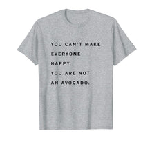 Ladda upp bild till gallerivisning, Funny shirts V-neck Tank top Hoodie sweatshirt usa uk au ca gifts for You Can't Make Everyone Happy Shirt. You Are Not An Avocado. 2812616
