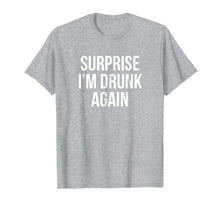 Ladda upp bild till gallerivisning, Funny shirts V-neck Tank top Hoodie sweatshirt usa uk au ca gifts for Surprise I'm Drunk Again Drinking T-Shirt 3077653
