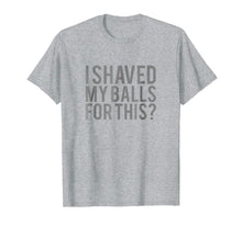 Ladda upp bild till gallerivisning, Mens I Shaved My Balls for This T Shirt Men 224967
