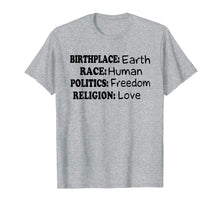 Ladda upp bild till gallerivisning, Funny shirts V-neck Tank top Hoodie sweatshirt usa uk au ca gifts for Birth Place Earth Race Human Politics Freedom Love 829349

