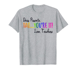 Funny shirts V-neck Tank top Hoodie sweatshirt usa uk au ca gifts for Dear Parents Tag You're It Love Teacher T-Shirt Summer Gifts 147935