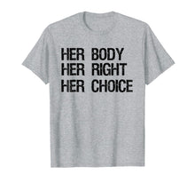 Ladda upp bild till gallerivisning, Pro Choice Feminist T-Shirt Her Body Her Right Her Choice
