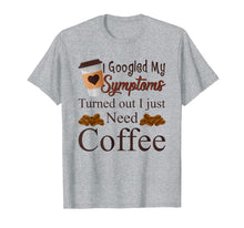 Ladda upp bild till gallerivisning, My Symptoms Turned Out I Just Need Coffee Mothers Day Shirt 1311478
