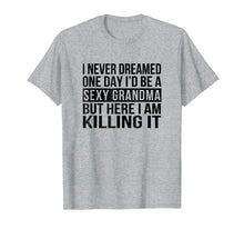 Ladda upp bild till gallerivisning, Funny shirts V-neck Tank top Hoodie sweatshirt usa uk au ca gifts for Sexy Grandma T-Shirt Funny Sarcastic Nana I Never Dreamed 2021624
