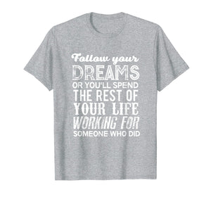 Funny shirts V-neck Tank top Hoodie sweatshirt usa uk au ca gifts for Graduation 2019 Gifts For Her Him Follow Your Dreams T Shirt 2698016