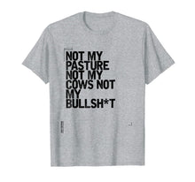 Ladda upp bild till gallerivisning, Not My Pasture Not My Cows Not My Bullshit T-Shirt 827439
