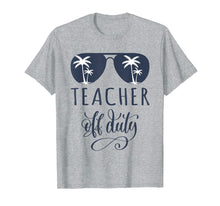 Ladda upp bild till gallerivisning, Teacher Off Duty Shirt Last Day of School Appreciation Gift 87026
