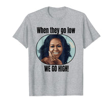 Ladda upp bild till gallerivisning, Funny shirts V-neck Tank top Hoodie sweatshirt usa uk au ca gifts for Michelle Obama Shirt When They Go Low We Go High Quote 1632103
