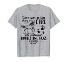Ladda upp bild till gallerivisning, Once Upon A Time There Was Girl Who Loved Horse And Dog T-Shirt 300724
