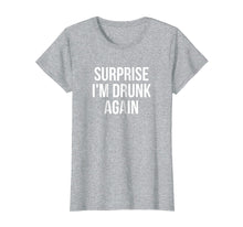Ladda upp bild till gallerivisning, Funny shirts V-neck Tank top Hoodie sweatshirt usa uk au ca gifts for Surprise I'm Drunk Again Drinking T-Shirt 3077653
