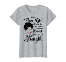Ladda upp bild till gallerivisning, Funny shirts V-neck Tank top Hoodie sweatshirt usa uk au ca gifts for I am a May Girl I can do all things through Christ Tshirt 3025431

